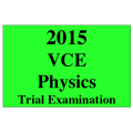 2015 VCE Physics Trial Exam Units 3 and 4